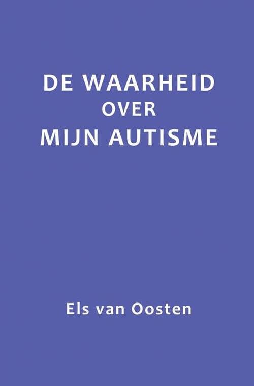 Foto van De waarheid over mijn autisme - els van oosten - paperback (9789402169867)