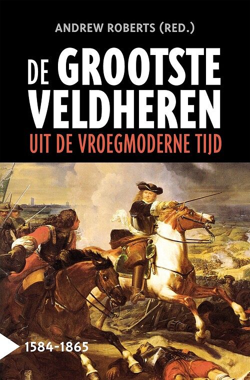 Foto van De grootste veldheren uit de vroegmoderne tijd, 1584-1865 - andrew roberts - ebook (9789401917308)