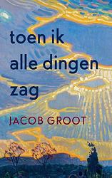 Foto van Toen ik alle dingen zag - jacob groot - paperback (9789463361088)