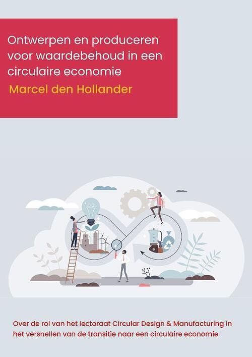 Foto van Ontwerpen en produceren voor waardebehoud in een circulaire economie - marcel den hollander - paperback (9789493012363)
