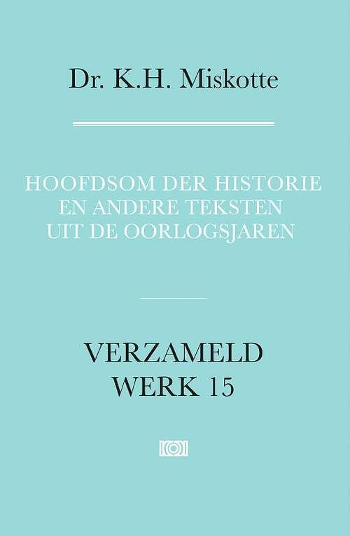 Foto van Hoofdsom der historie en andere teksten uit de oorlogsjaren - k.h. miskotte - hardcover (9789043538718)