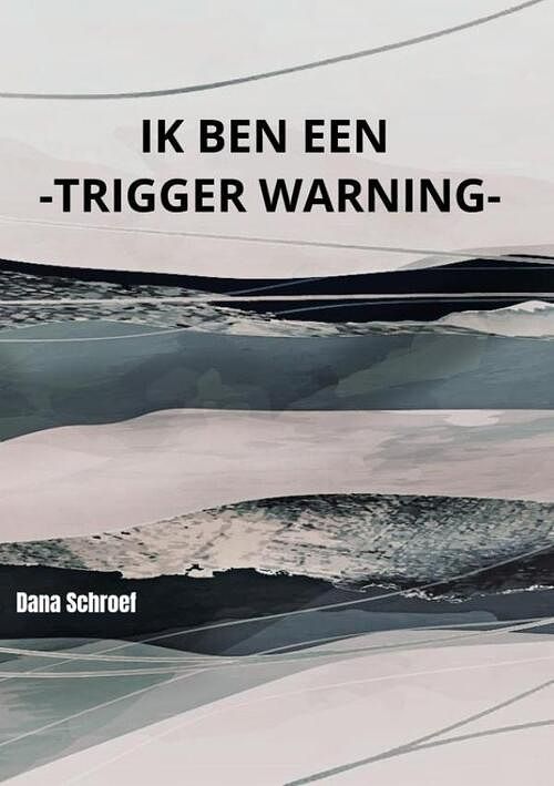 Foto van Ik ben een -trigger warning- - dana schroef - paperback (9789403686769)