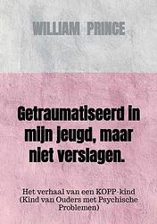 Foto van Getraumatiseerd in mijn jeugd, maar niet verslagen. - william prince - paperback (9789463426725)