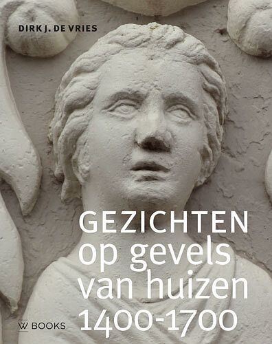 Foto van Gezichten op gevels van huizen 1400-1700 - dirk j. de vries - paperback (9789462585065)