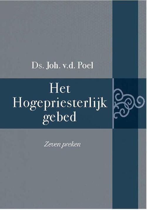 Foto van Het hogepriesterlijk gebed - ds. joh. van der poel - hardcover (9789402908640)