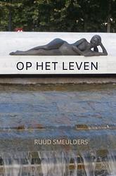 Foto van Op het leven - ruud smeulders - paperback (9789464350913)