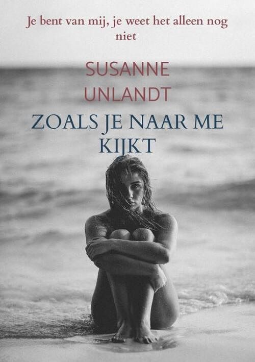 Foto van Zoals je naar me kijkt - susanne unlandt - paperback (9789403686899)