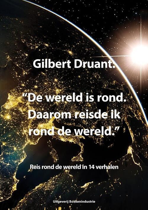 Foto van De wereld is rond. daarom reisde ik rond de wereld. - gilbert druant - paperback (9789492046314)