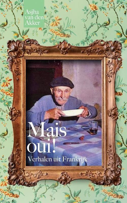 Foto van Mais oui! verhalen uit frankrijk - asjha van den akker - paperback (9789464353303)