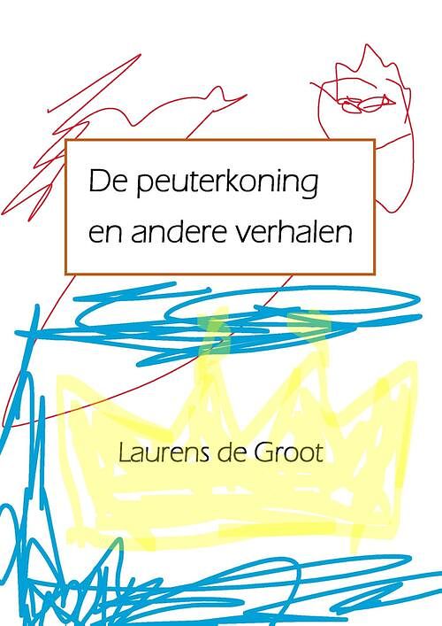 Foto van De peuterkoning en andere verhalen - laurens de groot - ebook (9789082134926)