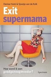 Foto van Exit supermama - denise hulst, sjoukje van de kolk - ebook (9789000319725)