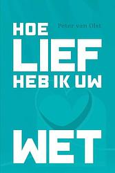 Foto van Hoe lief heb ik uw wet! - peter van olst - paperback (9789087188184)