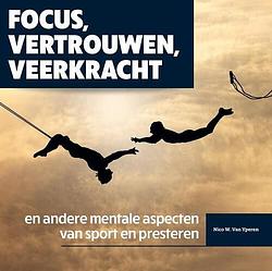 Foto van Focus, vertrouwen, veerkracht en andere mentale aspecten van sport en presteren - nico van yperen - paperback (9789054724469)
