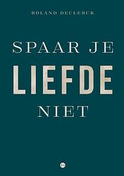 Foto van Spaar je liefde niet - roland declerck - paperback (9789464685411)