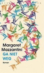 Foto van Ga niet weg - margaret mazzantini - hardcover (9789028452992)