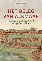 Foto van Het beleg van alkmaar - harry de raad - hardcover (9789464550825)