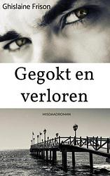 Foto van Gegokt en verloren - ghislaine frison - paperback (9789464651744)