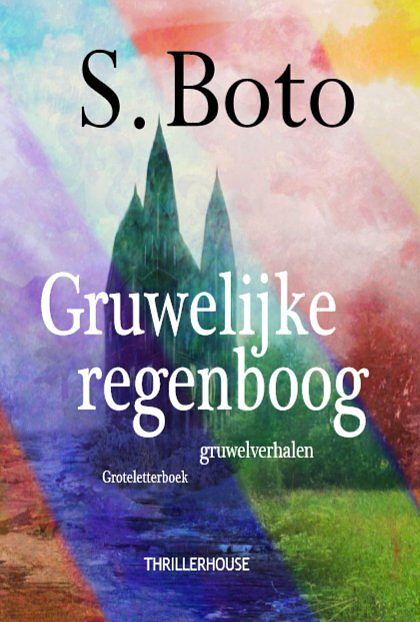 Foto van Gruwelijke regenboog - s. boto - paperback (9789462602830)