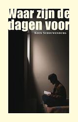 Foto van Waar zijn de dagen voor - koen schouwenburg - ebook (9789493170988)