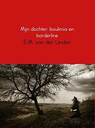 Foto van Mijn dochter; boulimia en borderline - e.m. van der linden - ebook (9789402130898)