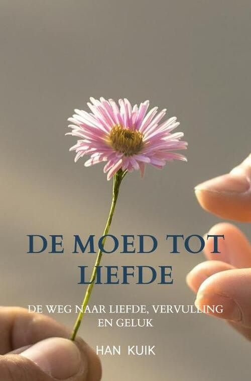 Foto van De moed tot liefde - han kuik - paperback (9789464485660)