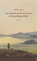 Foto van Een episode uit het leven van een landschapsschilder - césar aira - paperback (9789492313652)