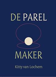 Foto van De parelmaker - kitty van lochem - paperback (9789493175860)