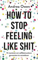 Foto van How to stop feeling like shit - andrea owen - paperback (9789021570082)