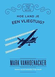 Foto van Hoe land je een vliegtuig? - mark vanhoenacker - ebook (9789000361762)