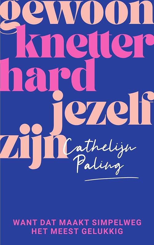 Foto van Gewoon knetterhard jezelf zijn - cathelijn paling - ebook (9789000382477)