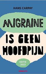 Foto van Migraine is geen hoofdpijn (editie 2023) - hans carpay - paperback (9789492754530)