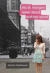 Foto van Als ik morgen weer dood wakker word - carmen snijtsheuvel - paperback (9789463654661)