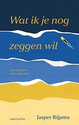 Foto van Wat ik je nog zeggen wil - jasper rijpma - ebook