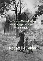 Foto van De tweede wereldoorlog door de ogen van een neutrale belg - robert de telder - paperback (9789402130676)