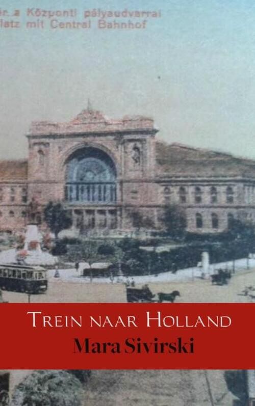 Foto van Trein naar holland - mara sivirski - paperback (9789402136128)