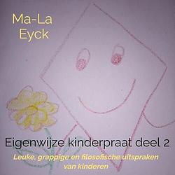 Foto van Eigenwijze kinderpraat deel 2 - ma-la eyck - paperback (9789403668345)