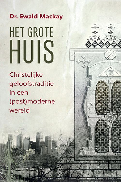 Foto van Het grote huis - christelijke geloofstraditie in een (post)moderne wereld - ewald mackay - ebook (9789033602054)