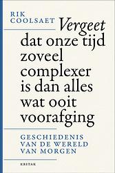 Foto van Vergeet dat onze tijd zoveel complexer is dan alles wat ooit voorafging - rik coolsaet - ebook (9789401468558)