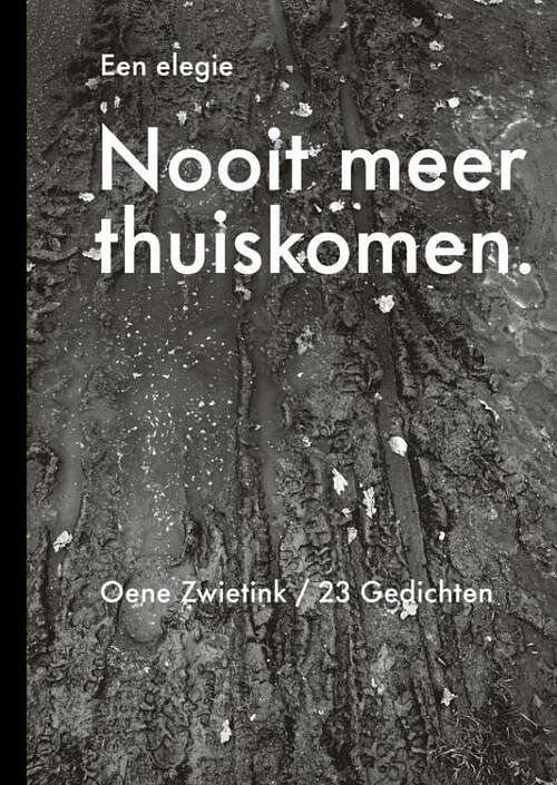 Foto van Nooit meer thuiskomen, een elegie - oene zwietink - paperback (9789464802399)