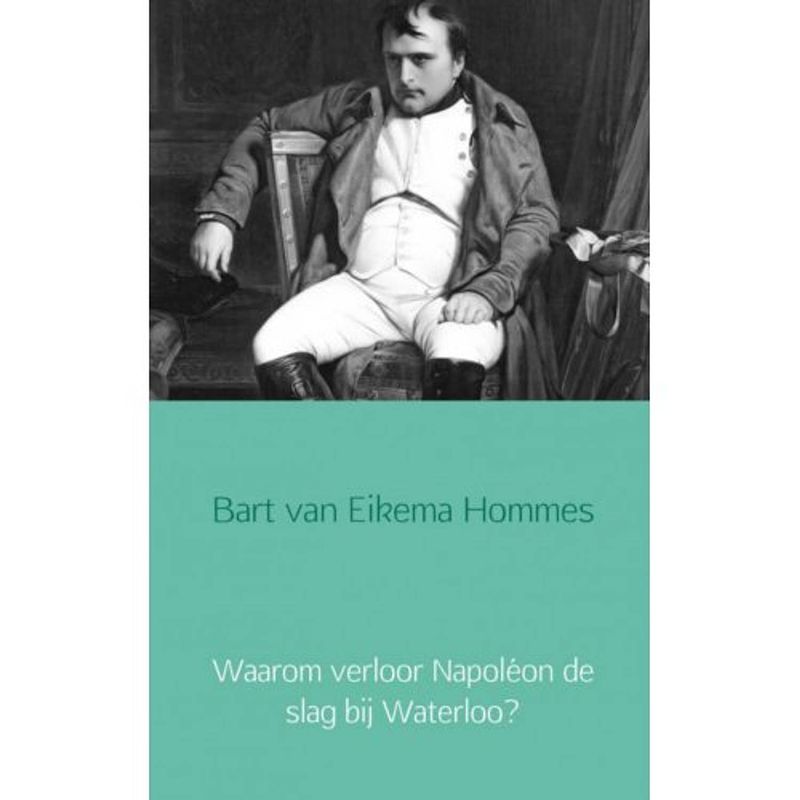 Foto van Waarom verloor napoléon de slag bij waterloo?