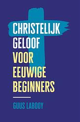 Foto van Christelijk geloof voor eeuwige beginners - guus labooy - ebook (9789043536257)