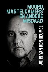 Foto van Moord, martelkamers en andere misdaad - john van den heuvel - paperback (9789083296180)