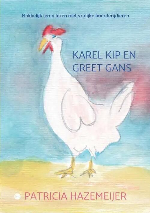 Foto van Karel kip en greet gans - patricia hazemeijer - paperback (9789464684483)