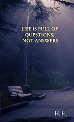 Foto van Life is full of questions, not answers - h. h. - ebook (9789403702216)