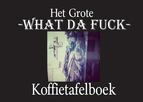 Foto van Het grote what da fuck koffietafelboek - claude de feuglace - hardcover (9789464431865)