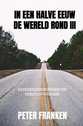 Foto van In een halve eeuw de wereld rond iii - peter franken - paperback (9789464352788)