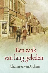 Foto van Een zaak van lang geleden - johanne a. van archem - ebook (9789059777903)