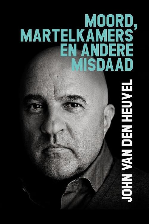 Foto van Moord, martelkamers en andere misdaad - john van den heuvel - paperback (9789083296180)