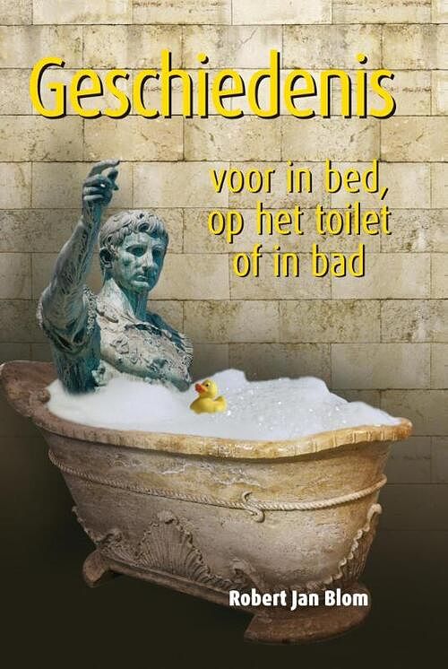 Foto van Geschiedenis voor in bed, op het toilet of in bad - robert jan blom - ebook (9789045316000)