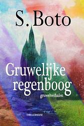 Foto van Gruwelijke regenboog - s. boto - paperback (9789462602557)